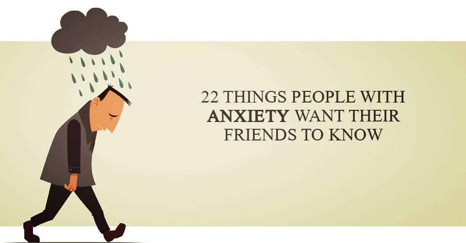 22 Things People With Anxiety Want Their Friends To Know - pic 1
